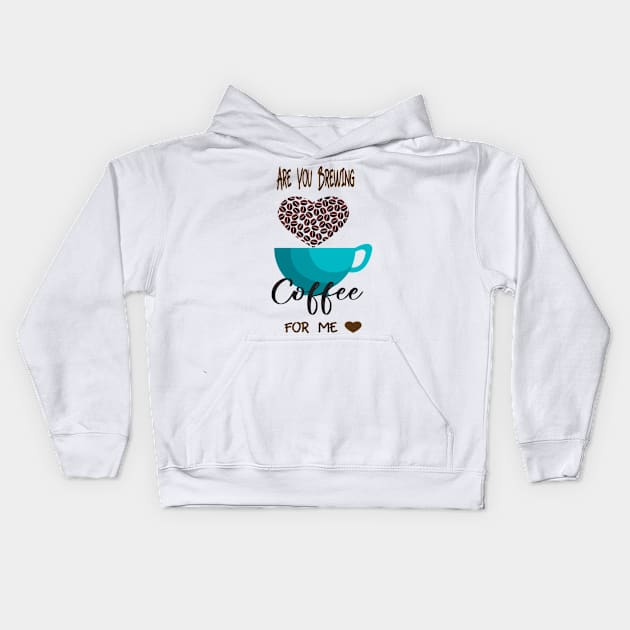 Are You Brewing Coffee For Me Kids Hoodie by engmaidlao